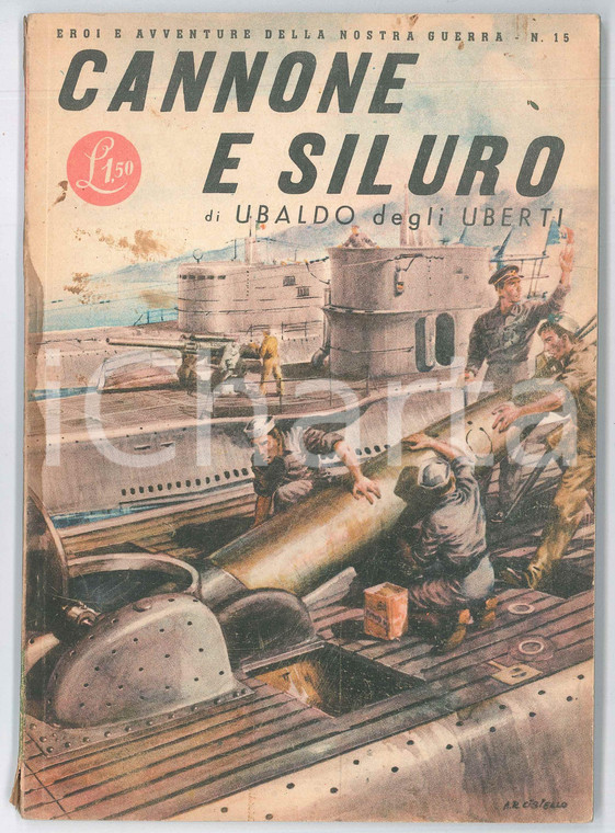 1943 Ubaldo DEGLI UBERTI Cannone e siluro *Eroi e avventure della nostra guerra