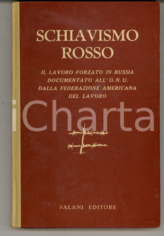 1952 AA. VV. Schiavismo rosso - Il lavoro forzato in Russia *Ed. SALANI