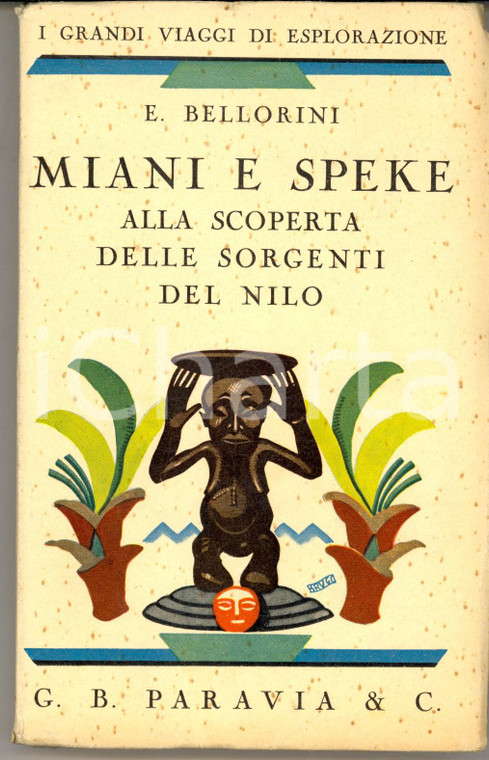 1932 E. BELLORINI Miani e Speke alla scoperta delle sorgenti del Nilo *PARAVIA 