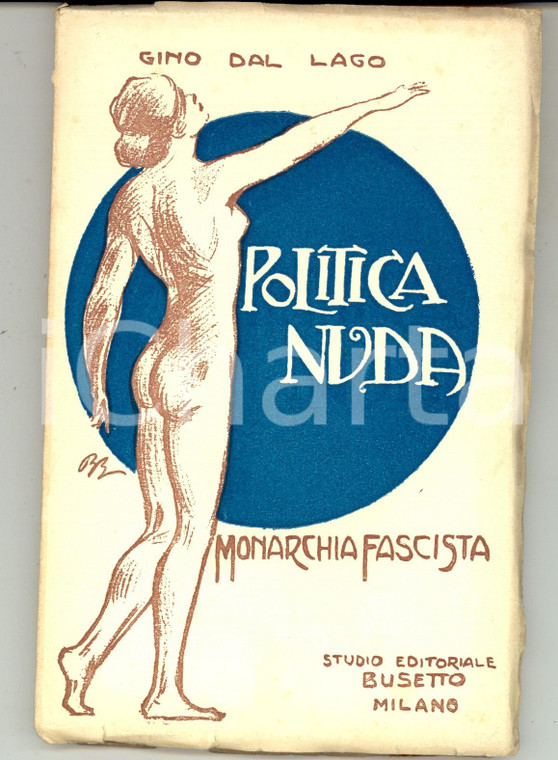 1923 Gino DAL LAGO Politica nuda - Monarchia fascista *Studio Editoriale BUSETTO