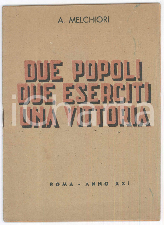 1943 A. MELCHIORI Due popoli, due eserciti, una vittoria *PROPAGANDA 32 pp.