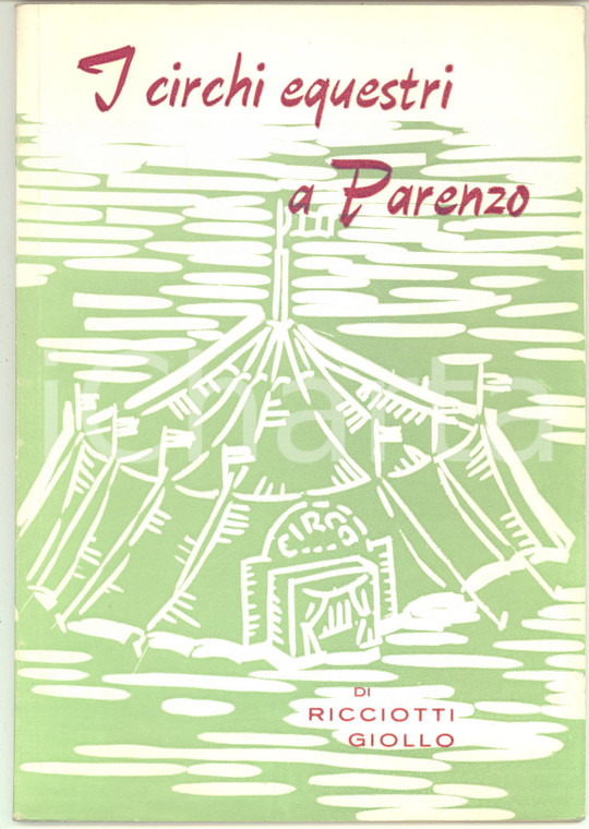 1968 TRIESTE Ricciotti GIOLLO I circhi equestri a Parenzo - ILLUSTRATO 67 pp.