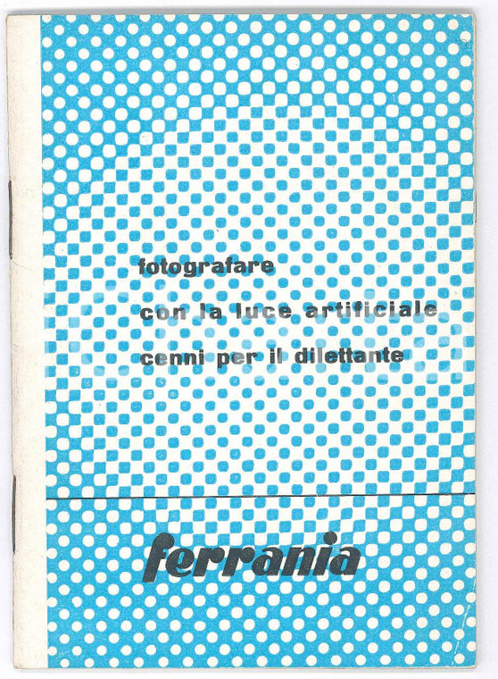 1959 Libretto FERRANIA - Fotografare con la luce artificiale - ILLUSTRATO 41 p.