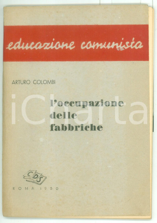 1950 Arturo COLOMBI L'occupazione delle fabbriche - Educazione comunista 72 pp.