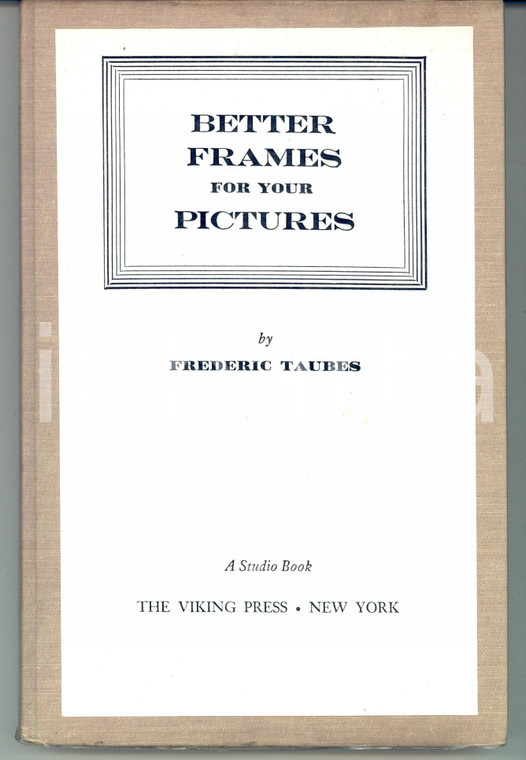 1968 Frederic TAURES Better frames for your pictures *Viking Press 144 pp.