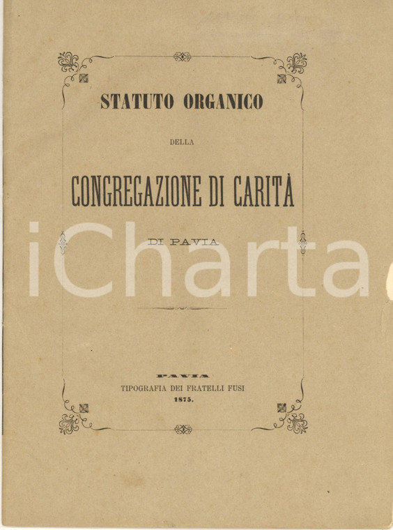 1875 PAVIA Statuto organico della Congregazione di Carità - Tip. Fratelli FUSI
