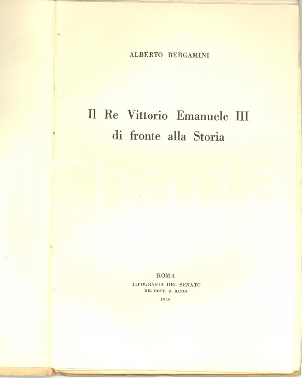1949 Alberto BERGAMINI Il Re Vittorio Emanuele III di fronte alla Storia 52 pp.