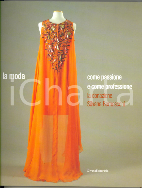 2005 SILVANA BERNASCONI La moda come passione e professione - SILVANA Editoriale