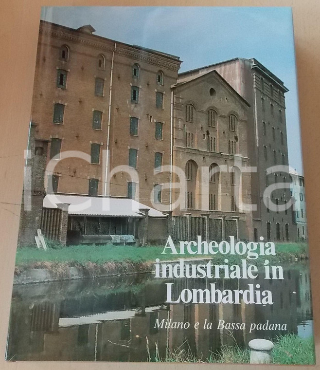 1982 AA. VV. Archeologia industriale in Lombardia - Milano e la Bassa padana