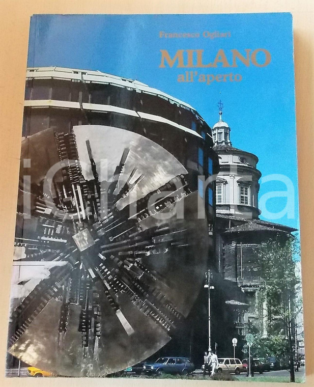 1982 Francesco OGLIARI Milano all'aperto - COMUNE DI MILANO *Volume illustrato