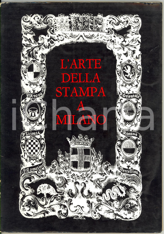 1967 L'arte della stampa a Milano *COMUNE DI MILANO - 68 pp.