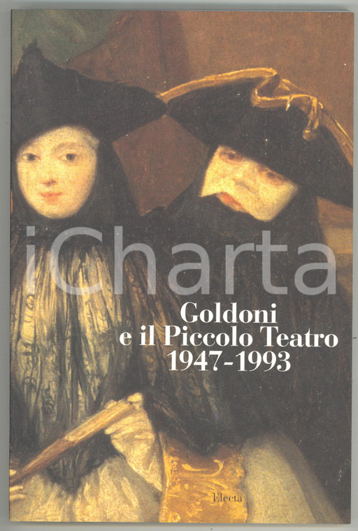 1993 AA. VV. Goldoni e il Piccolo Teatro 1947-1993 - Catalogo mostra *ELECTA 