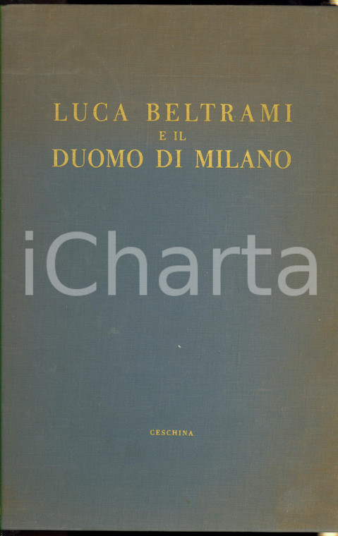 1964 Antonio CASSI RAMELLI Luca BELTRAMI e il Duomo di Milano - Ed. CESCHINA