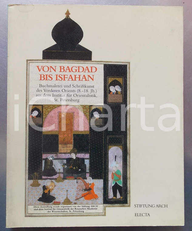 1995 AA. VV. Von Bagdad bis Isfahan *Catalogo della mostra ILLUSTRATO - ELECTA