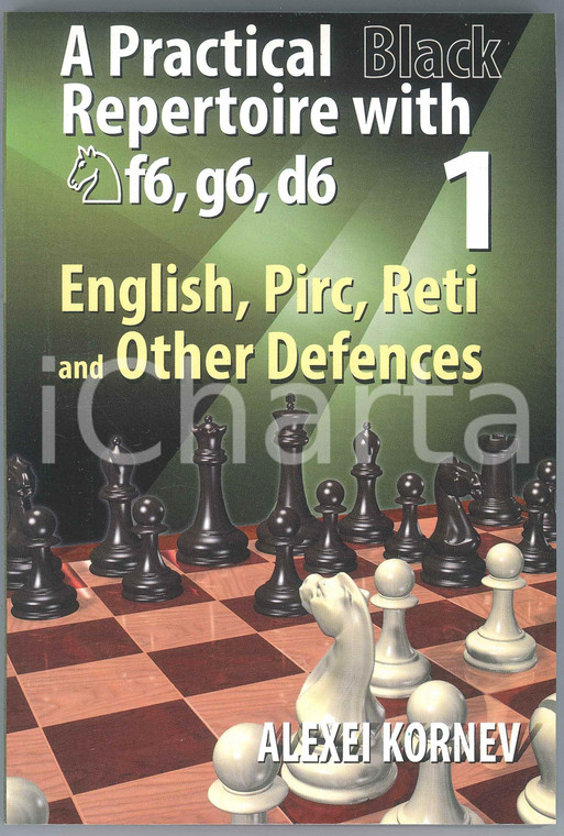 2016 Alexei KORNEV A Practical Black Repertoire with f6, g6, d6 Volume 1