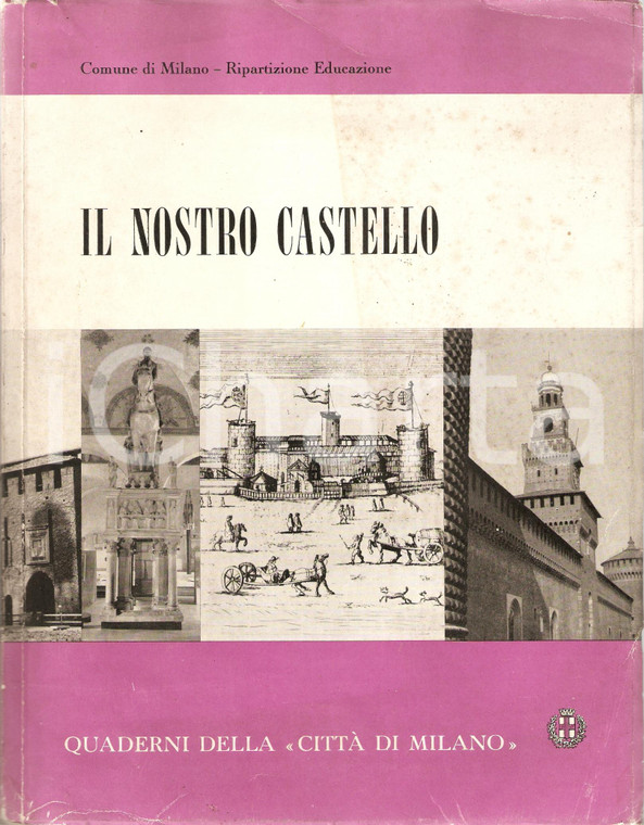 1963 QUADERNI CITTA' DI MILANO Il nostro Castello SFORZESCO *Pubblicazione