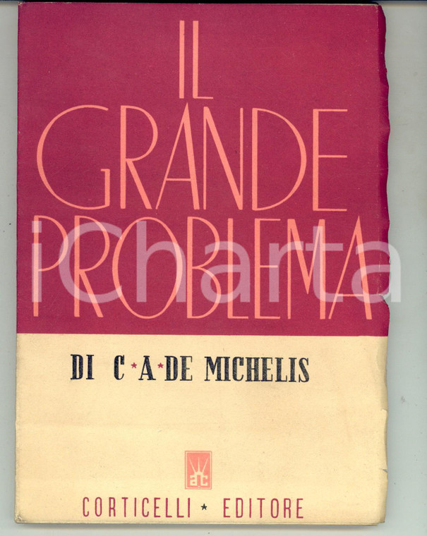 1945 Carlo Alessandro DE MICHELIS Il grande problema *Editore CORTICELLI 