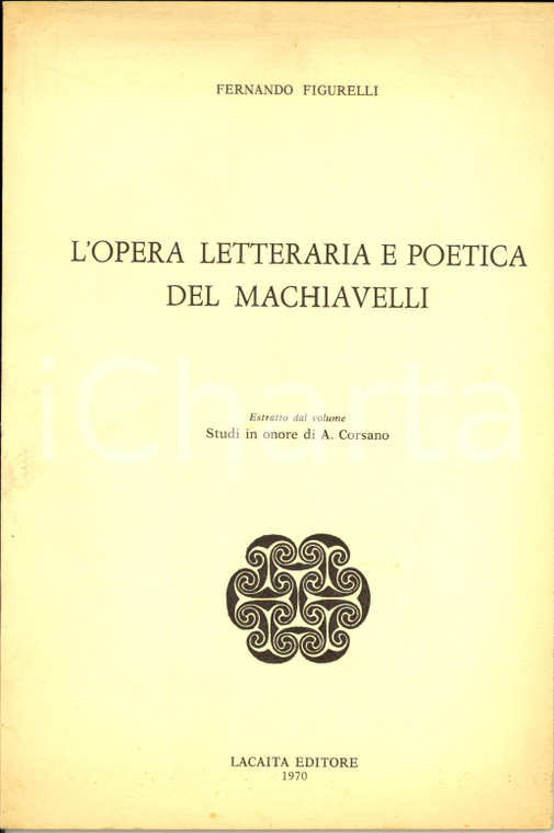 1970 Fernando FIGURELLI L'opera letteraria e poetica del MACHIAVELLI Ed LACAITA