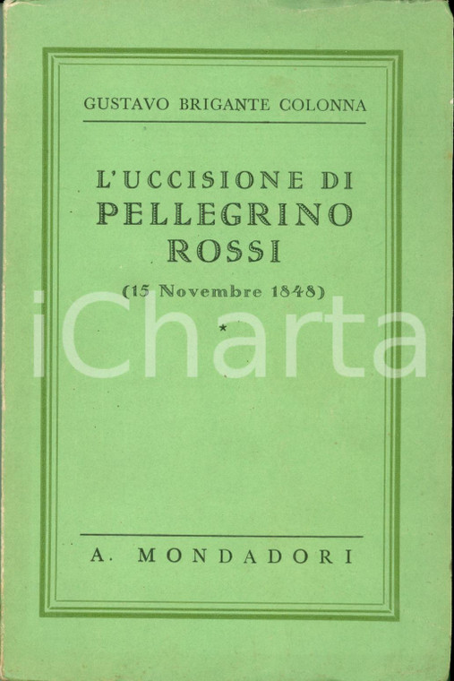 1938 Gustavo BRIGANTE COLONNA L'uccisione di Pellegrino ROSSI Con tavole I^ ed.