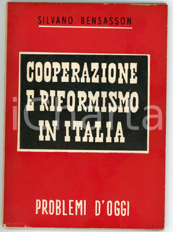 1955 ca Silvano BENSASSON Cooperazione e riformismo in Italia - Problemi d'oggi 