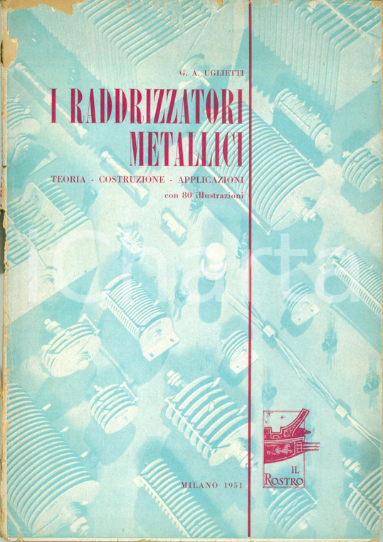 1951 Giorgio Antonio UGLIETTI Raddrizzatori metallici 80 ILLUSTRAZIONI