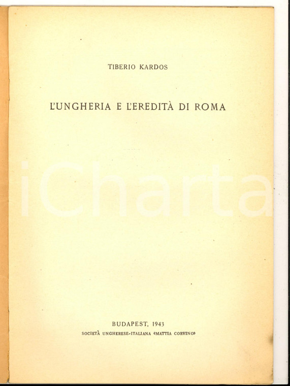 1943 BUDAPEST Tiberio KARDOS L'Ungheria e l'eredità di Roma  *"Mattia Corvino"