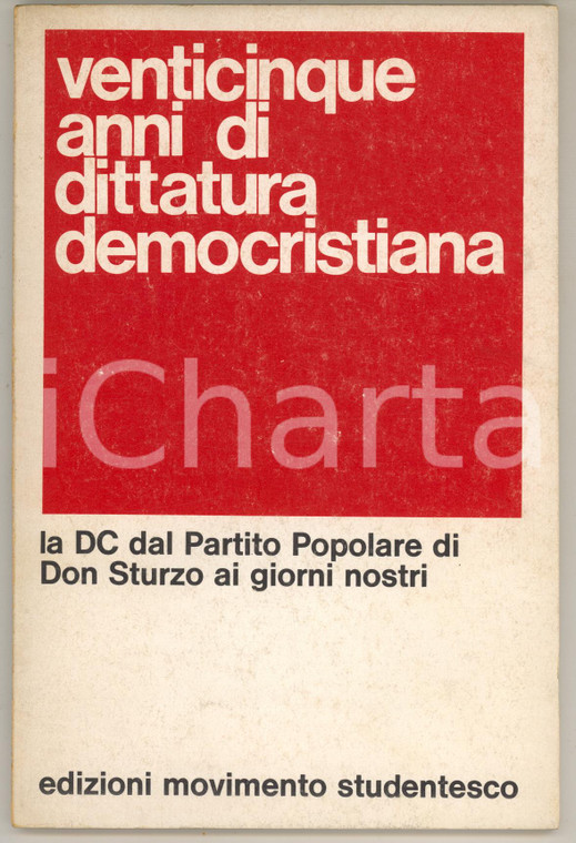 1972 MOVIMENTO STUDENTESCO Venticinque anni di dittatura democristiana ^88 pp. 