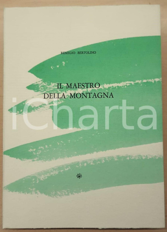 2009 Remigio BERTOLINO Il maestro della montagna ^Incisioni Teresita TERRENO 