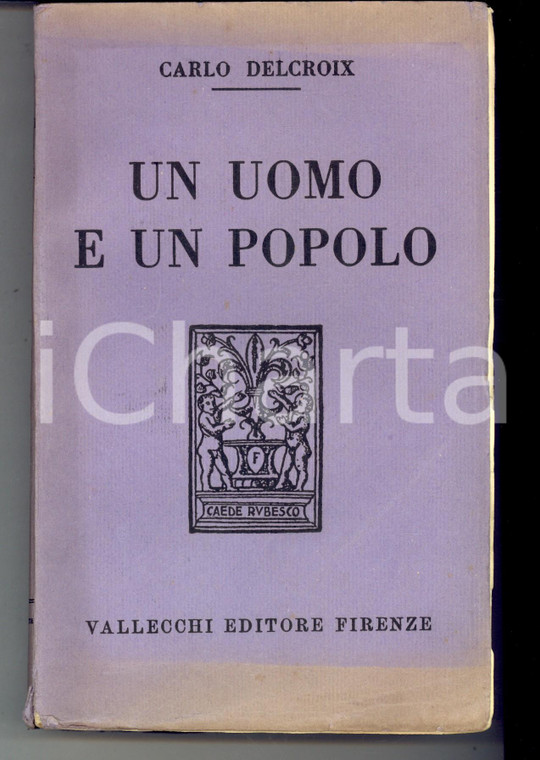 1928 Carlo DELCROIX Un uomo e un popolo - Benito Mussolini *Ed. VALLECCHI 