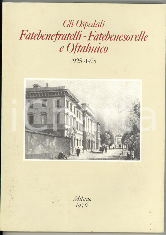1976 MILANO Don Luigi GERLI L'Ospedale Fatebenefratelli 1925-1975 Vol. III 21x29