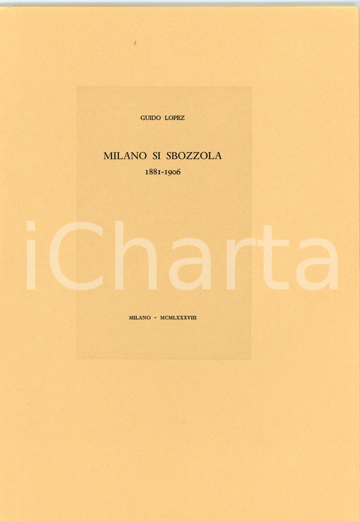 1988 Guido LOPEZ Milano si sbozzola 1881-1906 Tipografia CAMPI - MILANO