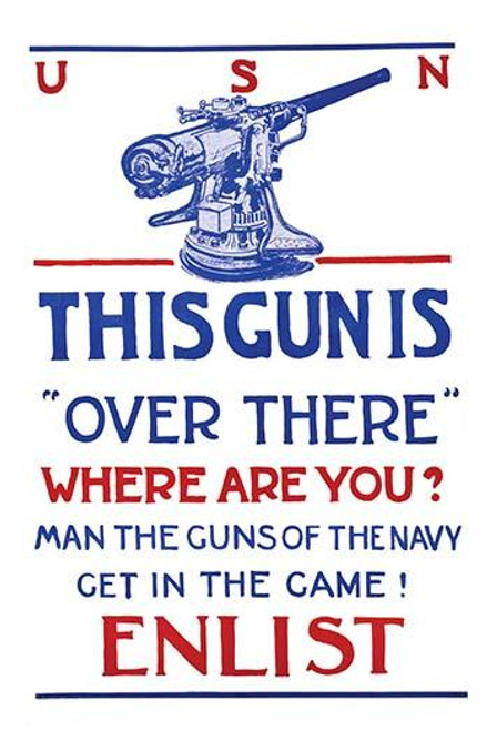 This gun is "over there"--Where are you? Man the guns of the Navy--Get in the game!--Enlist.