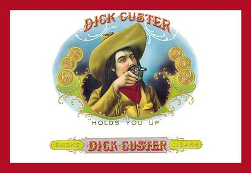 Dick Custer Cigars - Holds You Up