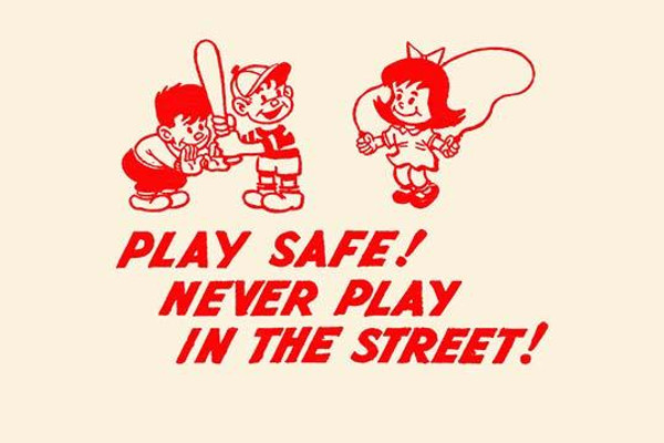 Play Safe! Never Play in the Street