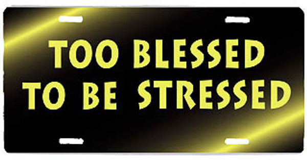 Too Blessed To Be Stressed License Plate