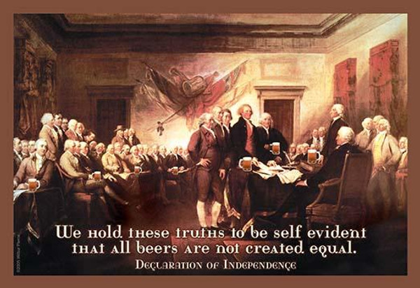 We hold these truths that all beers are not created equal - Declaration of Independence