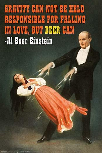 Gravity can not be held responsible for falling in love, but beer can