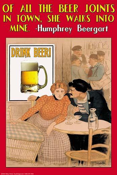 Of all the beer joints in town, she walks into mine - Humphrey Beergart