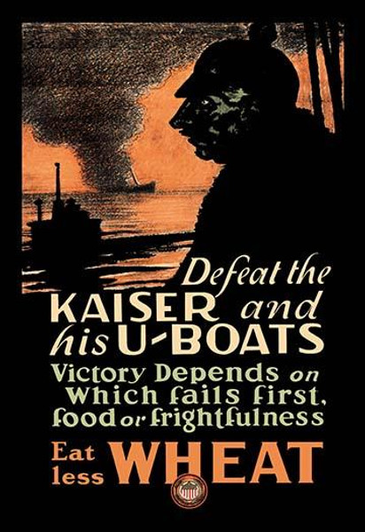 Defeat the Kaiser and His U-Boats - Eat Less Wheat