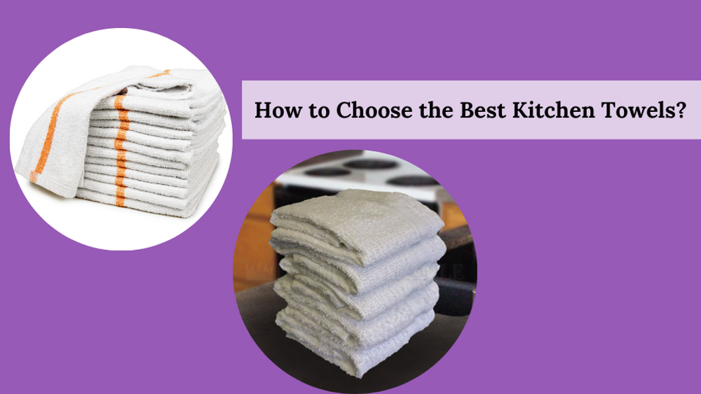 How to Choose the Best Kitchen Towels: A Comprehensive Guide