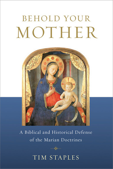 Behold Your Mother - Catholic Answers - Tim Staples (Paperback)