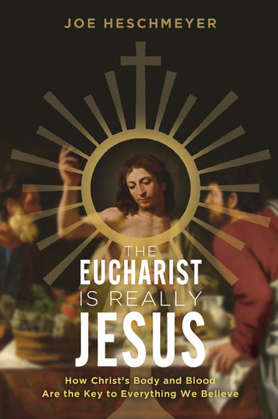 The Eucharist Is Really Jesus - Catholic Answers - Joe Heschmeyer (Paperback)