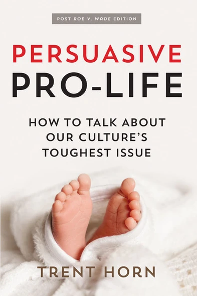 Persuasive Pro-Life, 2nd Edition - Catholic Answers - Trent Horn (Paperback)