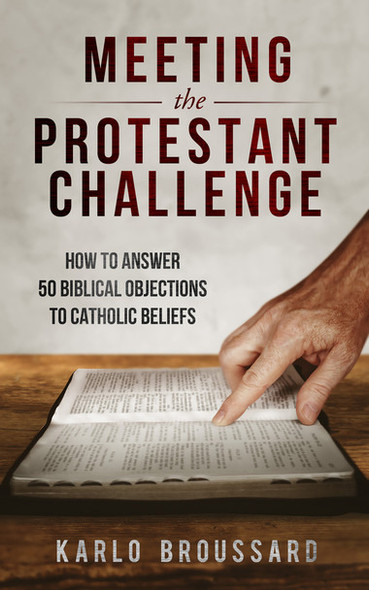 Meeting The Protestant Challenge - Catholic Answers - Karlo Broussard (Paperback)