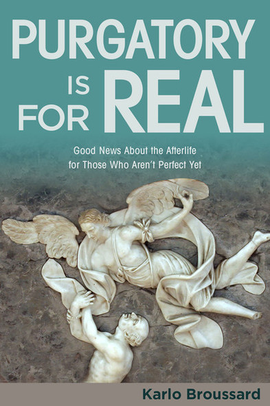 Purgatory Is for Real - Catholic Answers - Karlo Broussard (Paperback)