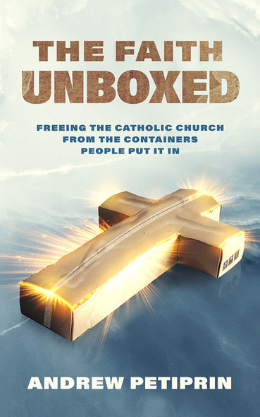 The Faith Unboxed - Catholic Answers - Andrew Petiprin (Paperback)