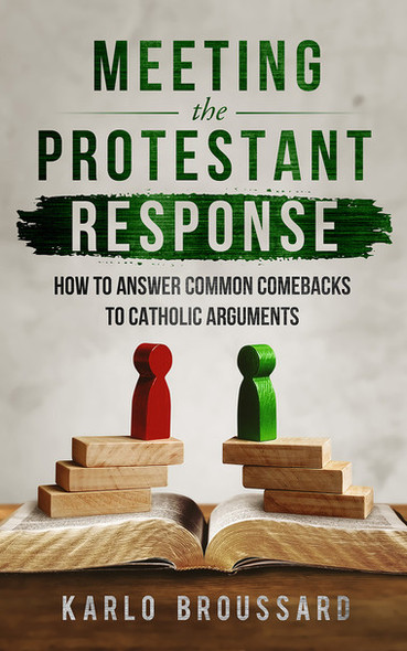 Meeting The Protestant Response - Catholic Answers - Karlo Broussard (Paperback)