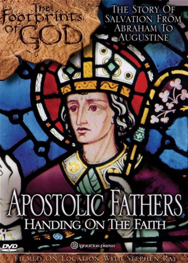 Footprints of God - Apostolic Fathers: Handing on the Faith - Steve Ray (DVD)