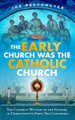 The Early Church Was the Catholic Church - Catholic Answers - Joe Heschmeyer (Paperback)