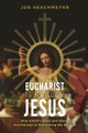 The Eucharist Is Really Jesus - Catholic Answers - Joe Heschmeyer (Paperback)